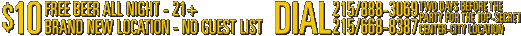 $10 Admission - Free Beer - No Guest List - Dial 215-888-3069 or 215-668-8387 for location.